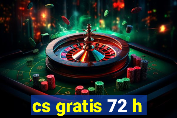 cs gratis 72 h